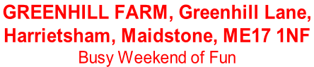 GREENHILL FARM, Greenhill Lane,  Harrietsham, Maidstone, ME17 1NF Busy Weekend of Fun